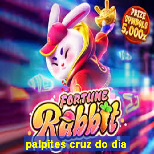 palpites cruz do dia